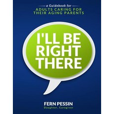 (英文圖書) I'll Be Right There: A Guidebook for Adults Caring for Their Aging Parents 平裝版, Publish Your Purpose Press, 英文