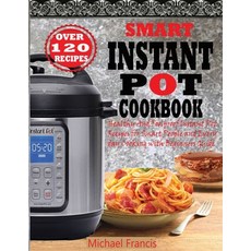 Smart Instant Pot Cookbook: Healthy And Foolproof Instant Pot Recipes for Smart People And Everyday ... 平裝版, Francis Michael Publishing Company, 英文
