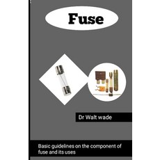 (英文圖書) Fuse: Basic guidelines on the component of fuse and its uses 平裝版, Independently Published, 英文