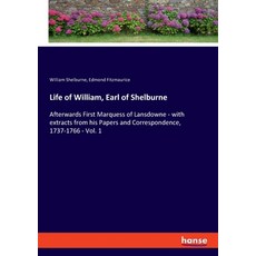 Life of William Earl of Shelburne: Afterwards First Marquess of Lansdowne - with extracts from his ... 平裝版, Hansebooks, 英文