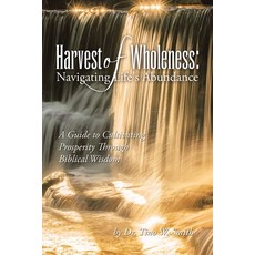 (英文圖書) Harvest of Wholeness: Navigating Life's Abundance: A Guide to Cultivating Prosperity Through ... 平裝版, Xlibris Us, 英文