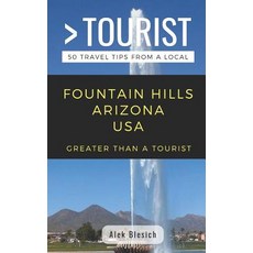 (英文圖書) Greater Than a Tourist- Fountain Hills Arizona USA: 50 Travel Tips from a Local 平裝版, Independently Published, 英文