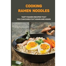 (英文圖書) Cooking Ramen Noodles: Tasty Ramen Recipes That You Can Easily Eat Again And Again: Ramen Noo... 平裝版, Independently Published, 英文
