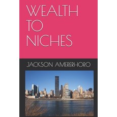 Wealth to Niches 平裝版, Independently Published, 英文