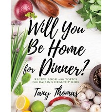Will you Be Home for Dinner?: Recipe Book and topics for raising healthy kids 平裝版, Xulon Press, 英文