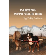 (英文圖書) Carting With Your Dog: Dog Pulling Cart Ideas: What Are The Basic Dog Commands? 平裝版, Independently Published, 英文