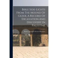 (英文圖書) Bible Side-lights From The Mound Of Gezer A Record Of Excavation And Discovery In Palestine 平裝版, Legare Street Press, 英文