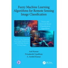Fuzzy Machine Learning Algorithms for Remote Sensing Image Classification 精裝版, CRC Press, 英文