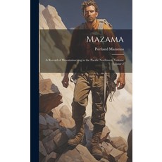 (英文圖書) Mazama: A Record of Mountaineering in the Pacific Northwest Volume 1 issue 2 精裝版, Legare Street Press, 英文