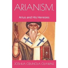 (英文圖書) Arianism.: Arius and His Heresies 平裝版, Independently Published, 英文