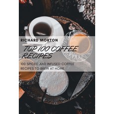 (英文圖書) Top 100 Coffee Recipes 平裝版, Richard Morton, 英文