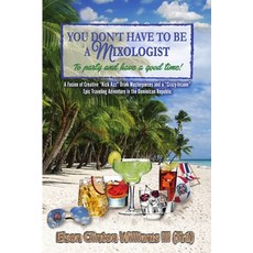 (英文圖書) YOU DON'T HAVE TO BE A MIXOLOGIST To party and have a good time! 平裝版, Self-Published By: Elson Cl..., 英文