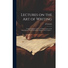 (英文圖書) Lectures on the Art of Writing: Comprehending a Variety of Observations on the Impediments Wh... 精裝版, Legare Street Press, 英文