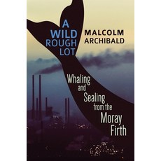 (英文圖書) A Wild Rough Lot: Whaling And Sealing From The Moray Firth 平裝版, Next Chapter, 英文