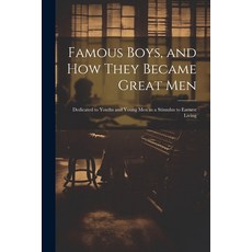 (英文圖書) Famous Boys and how They Became Great Men: Dedicated to Youths and Young men as a Stimulus t... 平裝版, Legare Street Press, 英文