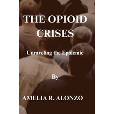(英文圖書) The Opioid Crises: Unraveling the Epidemic 平裝版, Independently Published, 英文