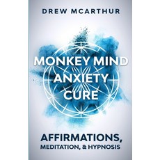 Monkey Mind Anxiety Cure Affirmations Meditation & Hypnosis: How to Stop Worrying Kill Fear Rewir... 平裝版, Drew McArthur, 英文