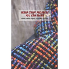 (英文圖書) Warp Yarn Projects You Can Make: Creating Beautiful Warp Yarn Projects With Instructions 平裝版, Independently Published, 英文