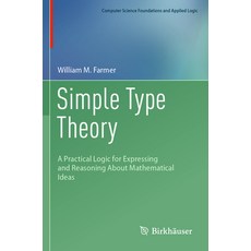 (英文圖書) Simple Type Theory: A Practical Logic for Expressing and Reasoning about Mathematical Ideas 平裝版, Birkhauser, 英文