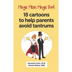 Magic Mom Magic Dad: 18 cartoons to help parents avoid tantrums: Thirty years of research turned in... 平裝版, Independently Published, 英文