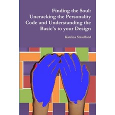 (英文圖書) Finding the Soul: Uncracking the Personality Code and Understanding the Basic's to your Design 平裝版, Lulu.com, 英文
