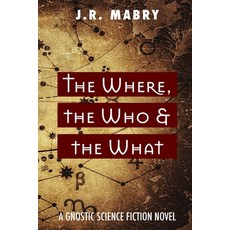 (英文圖書) The Where the Who & the What: A Gnostic Science Fiction Novel 平裝版, Apocryphile Press, 英文