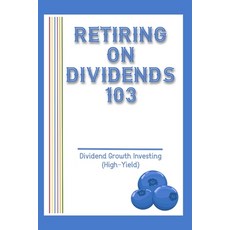 (英文圖書) Retiring on Dividends 103: Dividend Growth Investing (High-Yield) 平裝版, Independently Published, 英文