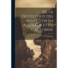 (英文書) De La Découverte des Mines d'or en Australie et en Californie 平裝版, Legare Street Press, 英文