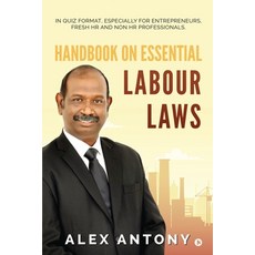 Handbook on Essential Labour Laws: In Quiz Format Especially for Entrepreneurs Fresh HR and Non HR... 平裝版, Notion Press, 英文