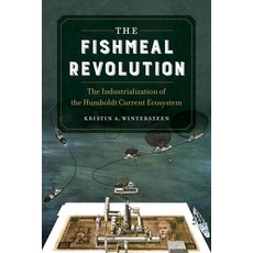 The Fishmeal Revolution: The Industrialization of the Humboldt Current Ecosystem 平裝版, University of California Press, 英文