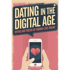 (英文圖書) Dating in the Digital Age: Myths and Truths of Finding Love Online 平裝版, Independently Published, 英文