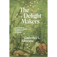 (英文圖書) The Delight Makers: Anglo-American Metaphysical Religion and the Pursuit of Happiness 精裝版, University of Chicago Press, 英文