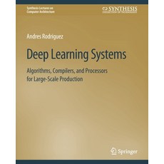 (英文圖書) Deep Learning Systems: Algorithms Compilers and Processors for Large-Scale Production 平裝版, Springer, 英文