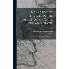 (英文圖書) Narrative of Services in the Liberation of Chili Peru and Brazil: From Spanish and Portugues... 精裝版, Legare Street Press, 英文
