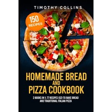 Homemade Bread and Pizza Cookbook: 2 Books In 1: 77 Recipes (x2) To Bake Bread And Traditional Itali... 平裝版, Independently Published, 英文