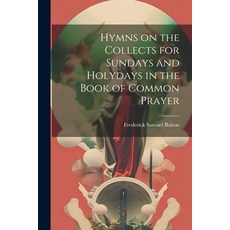 (英文圖書) Hymns on the Collects for Sundays and Holydays in the Book of Common Prayer 平裝版, Legare Street Press, 英文