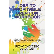 Idea to Profitable Creation Workbook: 16 Step Guide to move your ideas from your brain and turn them... 平裝版, Independently Published, 英文