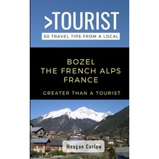 Greater Than a Tourist- Bozel the French Alps France: 50 Travel Tips from a Local 平裝版, Independently Published, 英文