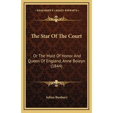 (英文圖書) The Star Of The Court: Or The Maid Of Honor And Queen Of England Anne Boleyn (1844) 精裝版, Kessinger Publishing, 英文
