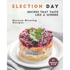 Election Day Recipes that Taste like a Winner: Russian Winning Recipes 平裝版, Independently Published, 英文
