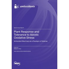 (英文圖書) Plant Response and Tolerance to Abiotic Oxidative Stress: Antioxidant Machinery as a Paradigm... 精裝版, Mdpi AG, 英文