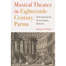 (英文圖書) Musical Theater in Eighteenth-Century Parma: Entertainment Sovereignty Reform 精裝版, University of Rochester Press, 英文