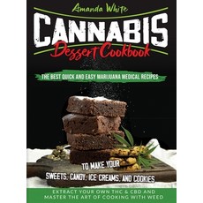 Cannabis Dessert Cookbook: The Best Quick and Easy Marijuana Medical Recipes to Make your Sweets Ca... 精裝版, Amanda White, 英文