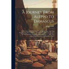 (英文圖書) A Journey From Aleppo To Damascus: With A Description Of Those Two Capital Cities And The Ne... 平裝版, Legare Street Press, 英文
