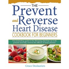 The Prevent and Reverse Heart Disease Cookbook for Beginners: The bestselling guide to the lifesavin... 精裝版, Grace Deslauriers, 英文