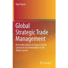 Global Strategic Trade Management: How India Adjusts Its Export Control System for Accommodation in ... 精裝版, Springer, 英文