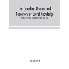 The Canadian almanac and Repository of Useful Knowledge for the Year 1893 Being the first after le... 精裝版, Alpha Edition, 英文