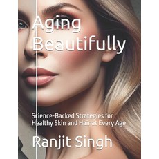 (英文圖書) Aging Beautifully: Science-Backed Strategies for Healthy Skin and Hair at Every... 平裝版, Independently Published, 英文