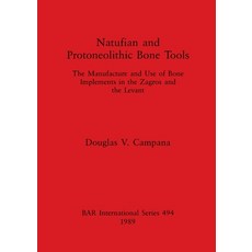 (英文圖書) Natufian and Protoneolithic Bone Tools: The Manufacture and Use of Bone Implements in the Zag... 平裝版, British Archaeological Repo..., 英文