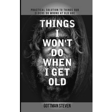 (英文圖書) Things I Won't Do When I Get Old: Practical solution to things our elders do wrong at old age 平裝版, Independently Published, 英文